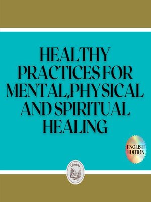 cover image of HEALTHY PRACTICES FOR MENTAL, PHYSICAL AND SPIRITUAL HEALING